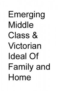 Emerging Middle Class and Victorian Ideal